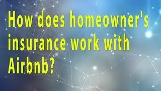How does homeowner's insurance work with Airbnb?