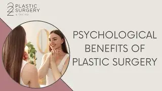 Psychological Benefits of Plastic Surgery