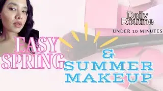 Under 10 Minutes to Soft Glam -- An Easy Spring & Summer Makeup Routine!
