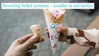 Rewiring belief systems - smaller is not better