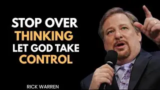 Stop Overthinking _ Trust God &ndash; Let Go, Have Faith, and Find Peace | Rick Warren Message