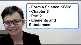 - Form 4 Science KSSM- Chapter 8- Part 2- Elements and Substances