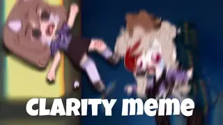 ✨Clarity || Meme✨ Ft. MarryMaker ⚠️Swearing⚠️
