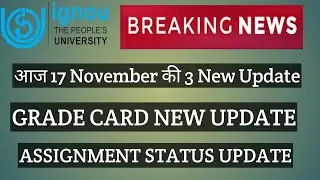 IGNOU 17 NOVEMBER 2020 GRADE CARD NEW UPDATE ASSIGNMENT SUBMISSION STATUS UPDATE LATEST