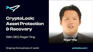 Navigating the Crypto Storm with Asset Protection and Recovery | Roger Ying | CryptoLock