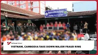 Вьетнам и Камбоджа ликвидировали крупную мошенническую группировку | Vietnam Today