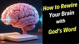 Rewire Your Brain with God&rsquo;s Word &ndash; Romans 10:17 Explained
