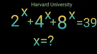 2^x+4^x+8^x=39 Harvard University Maths Olympiad || Algebra Problem || Find the value of X ||