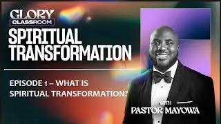 JAN 1 -  WHAT IS SPIRITUAL TRANSFORMATION? - GLORY CLASSROOM (Episode 1) - Pastor Mayowa