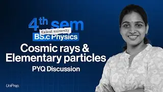 Cosmic rays and Elementary particles | 4th Semester PYQ | Calicut University | BSc Physics