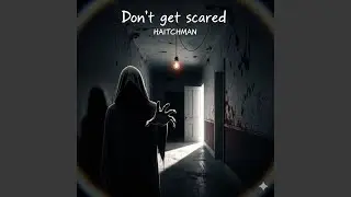 Don't get scared