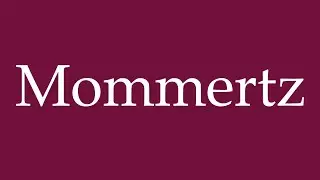 How to Pronounce ''Mommertz'' Correctly in German
