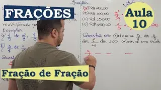 FRAÇÕES | AULA 10 | FRAÇÃO DE FRAÇÃO