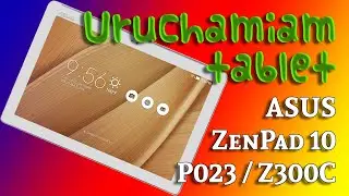 27. Uruchamiam tablet ASUS ZenPad 10 P023 / Z300C