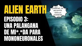 ☣️ALIEN EARTH EPISODIO 3: UNA PALANGANA DE MI*.*DA PARA MONONEURONALES☣️
