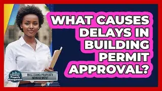 What Causes Delays in Building Permit Approval?