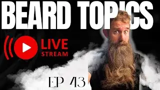 Beard Topics Live [Ep 43] Your ?'s Answered! Ft Forged Beard co