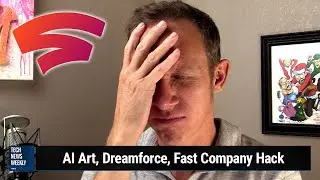 RIP Google Stadia - AI Art, Dreamforce, Fast Company Hack