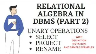 RELATIONAL ALGEBRA IN DBMS UNARY OPERATIONS SELECT, PROJECT, RENAME PART 2 WITH SYNTAX AND EXAMPLES