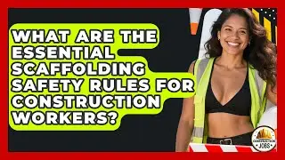 What Are The Essential Scaffolding Safety Rules For Construction Workers? - Construction Jobs
