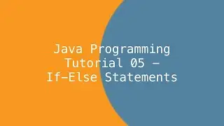 Java Programming Tutorial 05 - If-Else Statements
