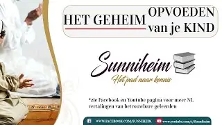 Het geheim tot een goede opvoeding van je kind, Sheikh Salaah Ghaanim