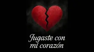 Jugaste con mi corazón