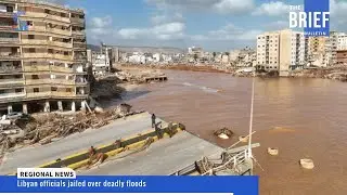 The Brief Bulletin: 12 Libyan officials jailed over deadly floods. #Asakhe
