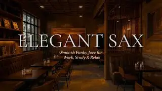 Elegant Funky Jazz with Sax 🎷 Modern Caf&eacute; Lounge