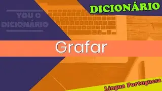 Grafar - You Dicion&aacute;rio - Dicion&aacute;rio da L&iacute;ngua Portuguesa - You Dicion&aacute;rio - Dicion&aacute;rio da L&iacute;n