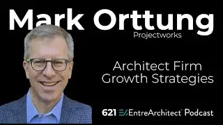 Architect Firm Growth Strategies | Mark Orttung (Full Interview)
