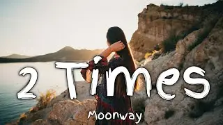 Moonway - 2 Times (Lyrics)