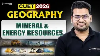 CUET Geography 2026 | MINERAL &ENERGY RESOURCES | Important Concepts