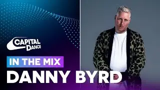 Danny Byrd In The Mix | Capital Dance
