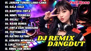 DJ REMIX DANGDUT LAWAS 🎧 DJ GALA GALA || DJ JANGAN TUNGGU LAMA-LAMA || FULL BASS TERBARU 