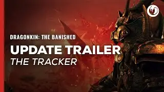 Dragonkin: The Banished | Update Trailer - The Tracker