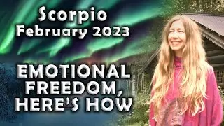 Scorpio February 2023 EMOTIONAL FREEDOM, HERE'S HOW...