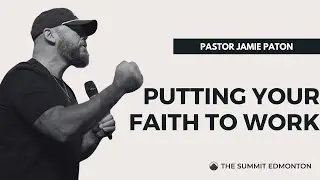 Pastor Jamie Paton - Putting Your Faith to Work