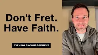 Don't Fret. Have Faith.