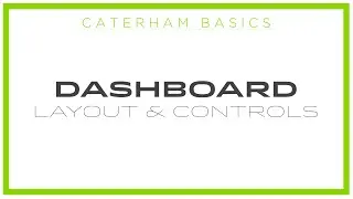 Caterham Basics - Dashboard Layout & Controls