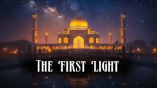 The First Light: Beautiful Morning Nasheed - Maher Zain Inspired ☀