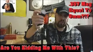 .357 Mag Equal To 9mm?!? Are You Kidding Me With This?