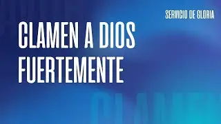 CLAMEN A DIOS FUERTEMENTE | 1ER. SERVICIO DE GLORIA | DOMINGO 16/11/25
