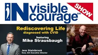 Mike Strausbaugh | Life with CVID | InVisible InCourage Show | Invisible Disabilities Association