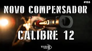 NOVO COMPENSADOR CALIBRE 12 // REVIEW 155 #armas #visaocustom #armascustomizadas