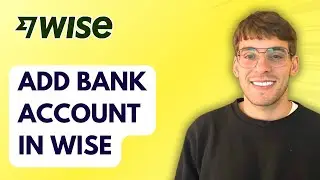 How to Add Bank Account in Wise [2026 Full Guide]