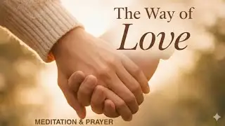 THE WAY OF LOVE || GOD'S ANSWER TO A CHAOTIC WORLD