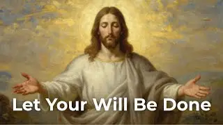 Let Your Will Be Done