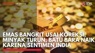 Emas Bangkit Usai Koreksi, Minyak Turun, Batu Bara Naik karena Sentimen India | 2ND SESSION CLOSING