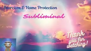 Exorcism & Home Protection Subliminal SUPER POWERFUL! Eliminate Demons/Evil Entities
